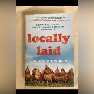 Locally Laid How We Built A Plucky Industry Changing Egg Farm Hardback Book